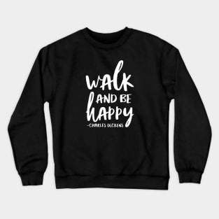 Walk And Be Happy Charles Dickens Quote Crewneck Sweatshirt